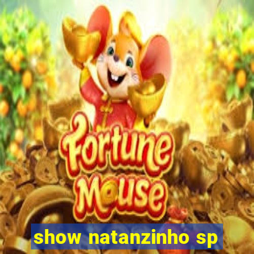 show natanzinho sp